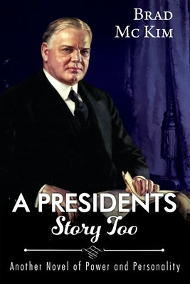 A Presidents Story Too: Another Novel of Power and Personality by McKim, Brad