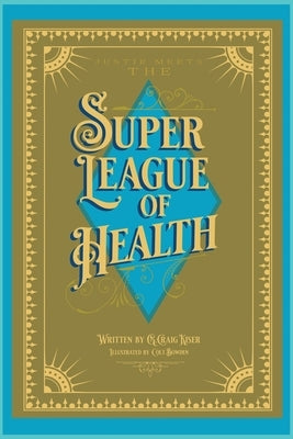 Justie Meets the Super League of Health by Kiser, G. Craig