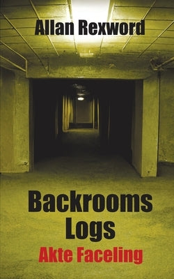 Backrooms Logs: Akte Faceling by Rexword, Allan