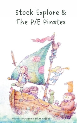 Stock Explore & The P/E Pirates by Dimaggio, Nicolette