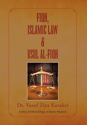 Fiqh Islamic Law & Usul Al-Fiqh by Kavakci, Yusuf Ziya