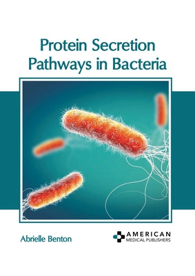 Protein Secretion Pathways in Bacteria by Benton, Abrielle