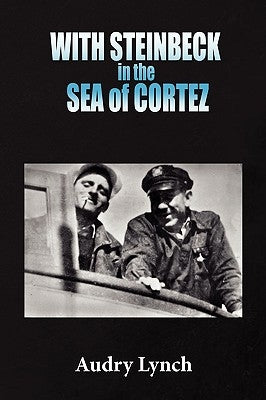 With Steinbeck in the Sea of Cortez by Lynch, Audry
