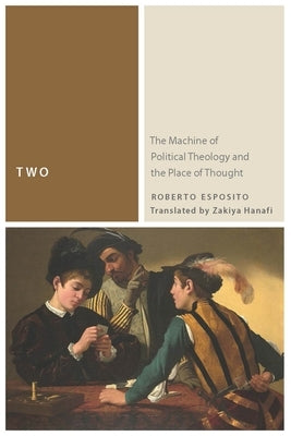 Two: The Machine of Political Theology and the Place of Thought by Esposito, Roberto