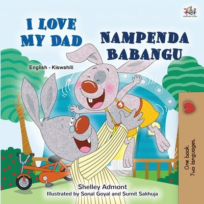 I Love My Dad (English Swahili Bilingual Children's Book) by Admont, Shelley