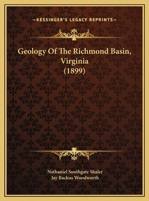 Geology Of The Richmond Basin, Virginia (1899) by Shaler, Nathaniel Southgate