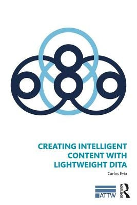 Creating Intelligent Content with Lightweight DITA by Evia, Carlos