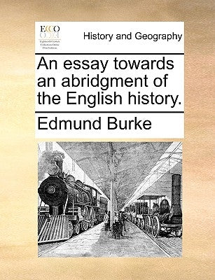 An essay towards an abridgment of the English history. by Burke, Edmund