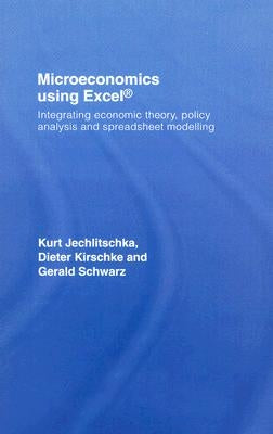 Microeconomics using Excel: Integrating Economic Theory, Policy Analysis and Spreadsheet Modelling by Schwarz, Gerald