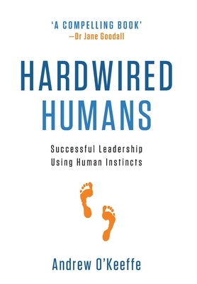 Hardwired Humans: Successful Leadership Using Human Instincts by O'Keeffe, Andrew