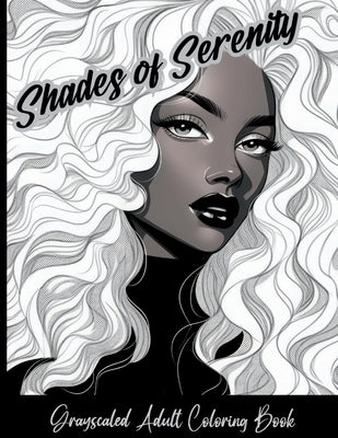 Shades of Serenity Grayscale Adult Coloring Book by Morris, Talya