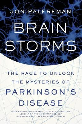 Brain Storms: The Race to Unlock the Mysteries of Parkinson's Disease by Palfreman, Jon