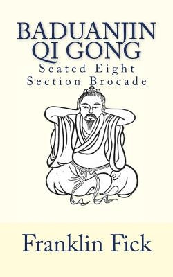 Baduanjin Qi Gong: Seated Eight Section Brocade by Fick, Franklin