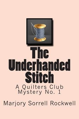 The Underhanded Stitch: A Quilters Club Mystery No. 1 by Rockwell, Marjorie Sorrell