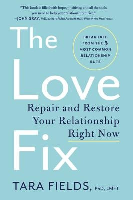 The Love Fix: Repair and Restore Your Relationship Right Now by Fields, Tara