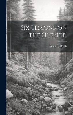 Six Lessons on the Silence. by Dodds, James E.