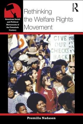 Rethinking the Welfare Rights Movement by Nadasen, Premilla