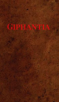 Giphantia: A view of what has passed, what is now passing, and, during the present century by Roche, Tiphaigne de la