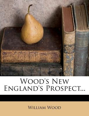 Wood's New England's Prospect... by Wood, William