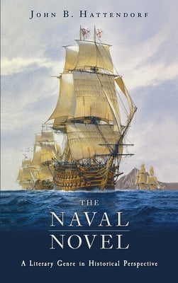 The Naval Novel: A Literary Genre in Historical Perspective by Hattendorf, John B.