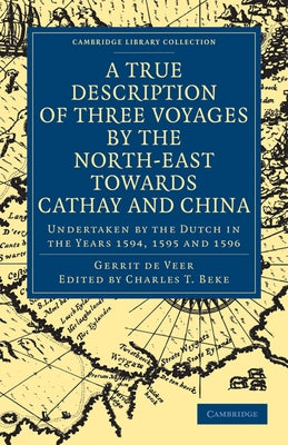 A True Description of Three Voyages by the North-East Towards Cathay and China by Veer, Gerrit de
