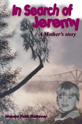 In Search of Jeremy: A Mother's Story by Hathaway, Melodye Faith