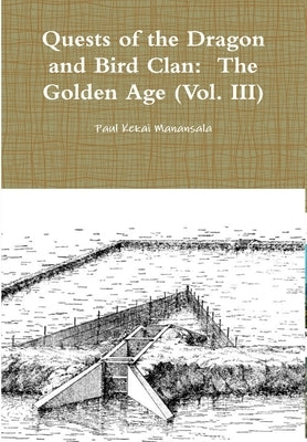 Quests of the Dragon and Bird Clan: The Golden Age (Vol. III) by Manansala, Paul Kekai