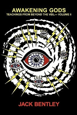 Awakening Gods: Teachings from Beyond the Veil Volume II by Jack Bentley, Bentley