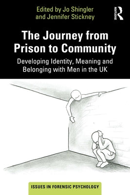 The Journey from Prison to Community: Developing Identity, Meaning and Belonging with Men in the UK by Shingler, Jo