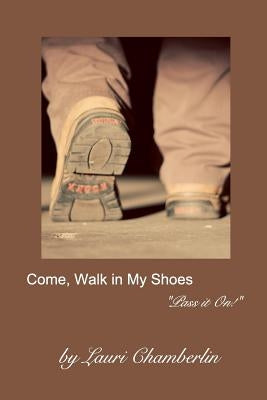 Come, Walk in My Shoes: ("Pass it On!" Series) by Chamberlin, Lauri