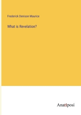 What is Revelation? by Maurice, Frederick Denison