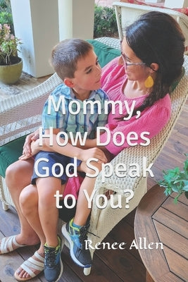 Mommy, How Does God Speak to You? by Allen, Renee