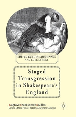 Staged Transgression in Shakespeare's England by Loughnane, R.
