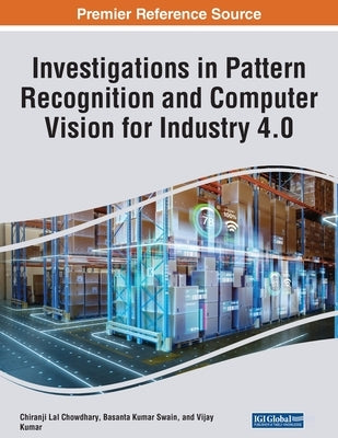 Investigations in Pattern Recognition and Computer Vision for Industry 4.0 by Chowdhary, Chiranji Lal