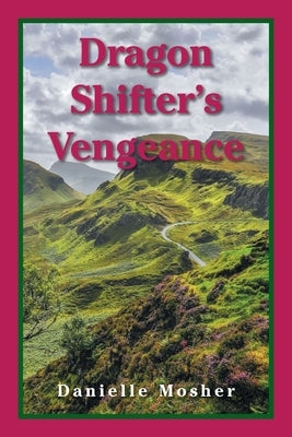 Dragon Shifter's Vengeance by Mosher, Danielle