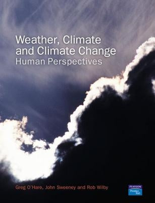 Weather, Climate and Climate Change: Human Perspectives by O'Hare, Greg