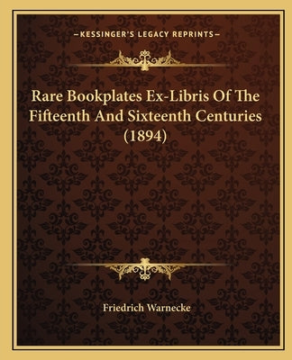 Rare Bookplates Ex-Libris Of The Fifteenth And Sixteenth Centuries (1894) by Warnecke, Friedrich