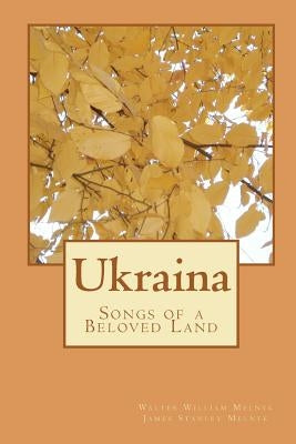 Ukraina: Songs of a Beloved Land by Melnyk, James Stanley