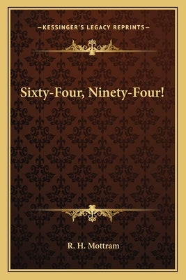 Sixty-Four, Ninety-Four! by Mottram, R. H.