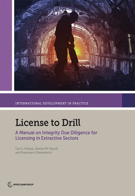 License to Drill: A Manual on Integrity Due Diligence for Licensing in Extractive Sectors by Votava, Cari L.