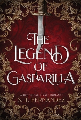 The Legend of Gasparilla: A Historical Pirate Romance by Fernandez, S. T.