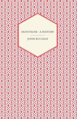 Montrose - A History by Buchan, John