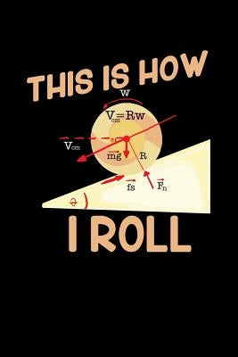This Is How I Roll: 120 Pages I 6x9 I Graph Paper 4x4 I Funny Teacher, Science & Mathematics Gifts by Notebooks, Funny
