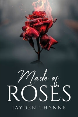 Made of Roses by Jayden Thynne