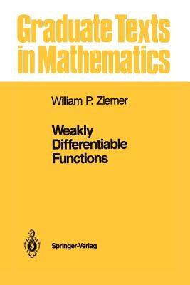 Weakly Differentiable Functions: Sobolev Spaces and Functions of Bounded Variation by Ziemer, William P.