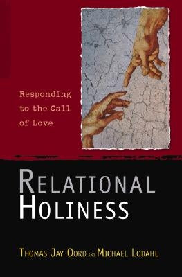 Relational Holiness: Responding to the Call of Love by Oord, Thomas Jay