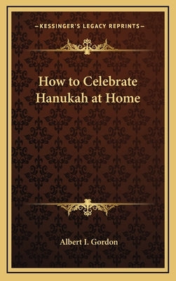How to Celebrate Hanukah at Home by Gordon, Albert I.