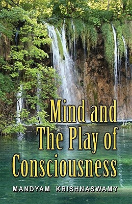Mind and The Play of Consciousness by Swamy, Mandyam Krishna