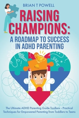 A Roadmap To Success in ADHD Parenting by Powell, Brian T.
