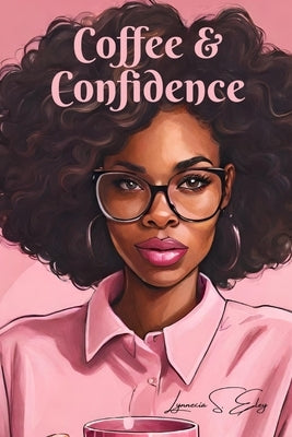Coffee & Confidence by Eley, Lynnecia S.